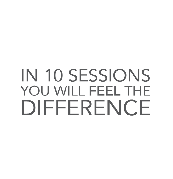 In 10 sessions, you will FEEL the difference.